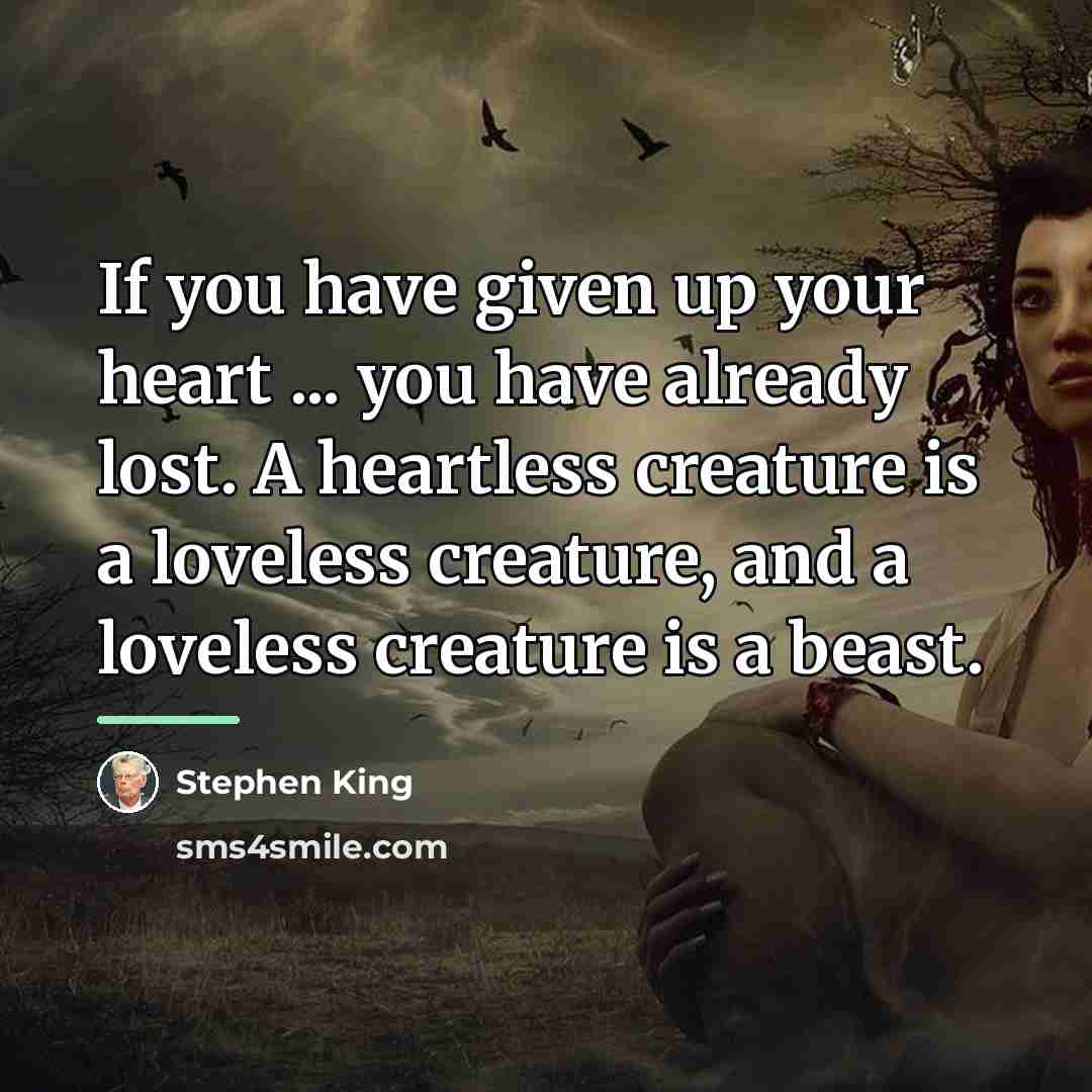 “If you have given up your heart ... you have…” quote by Stephen King