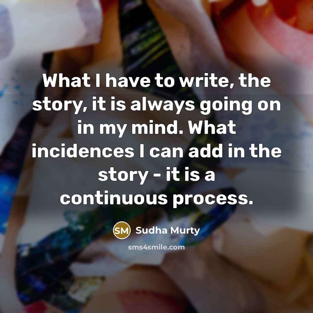 “What I have to write, the story, it is always…” quote by Sudha Murty