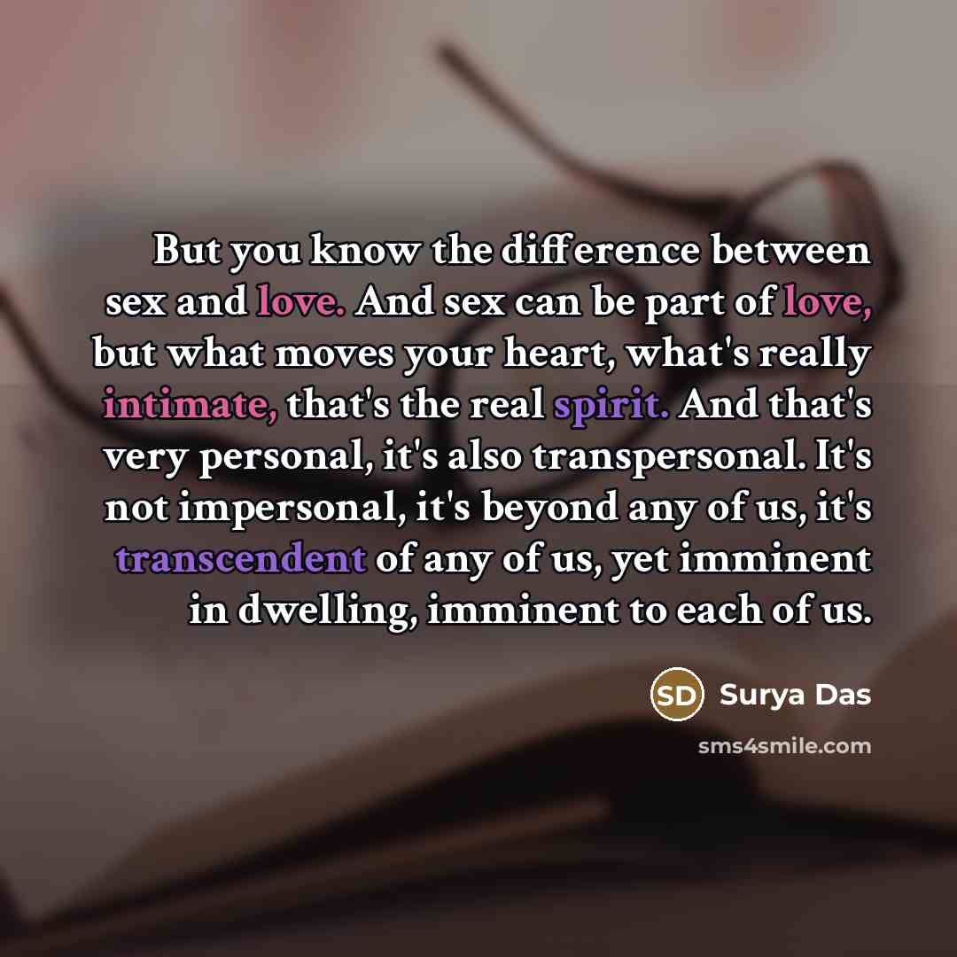 “But you know the difference between sex and love. And…” quote by Surya Das