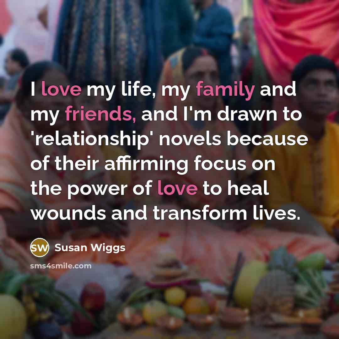 “I love my life, my family and my friends, and…” quote by Susan Wiggs