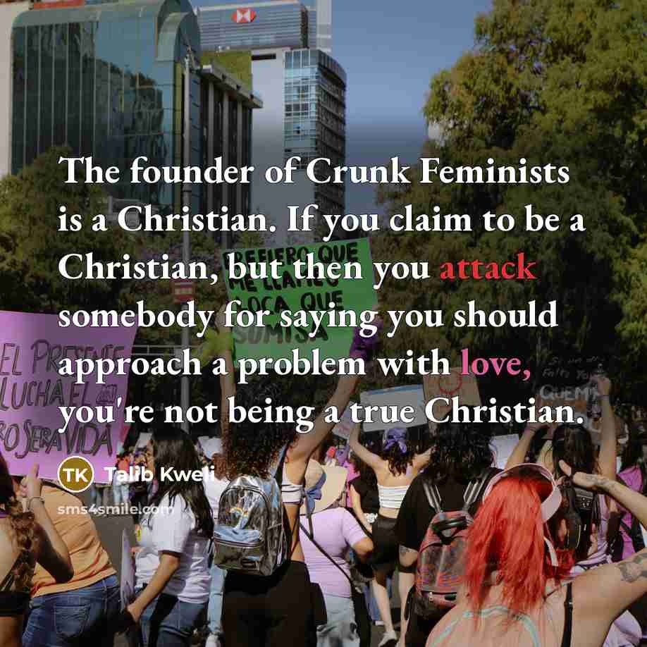 “The founder of Crunk Feminists is a Christian. If you…” quote by Talib Kweli