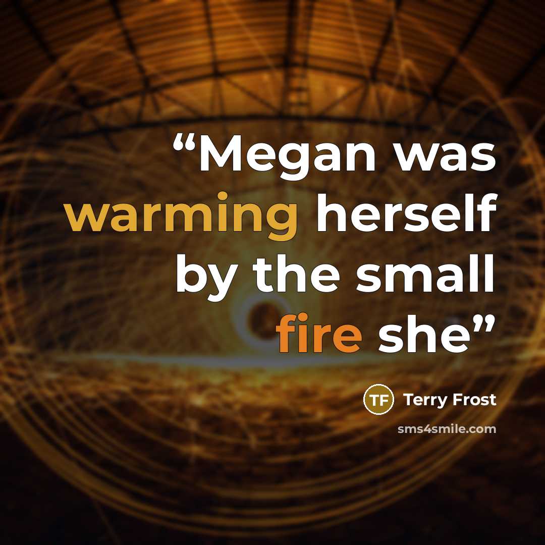 “Megan was warming herself by the small fire she” quote by Terry Frost