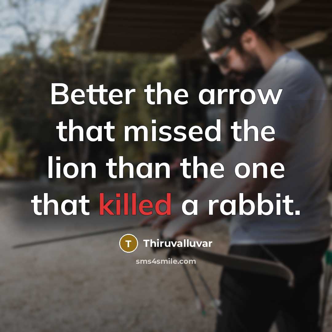 “Better the arrow that missed the lion than the one…” quote by Thiruvalluvar