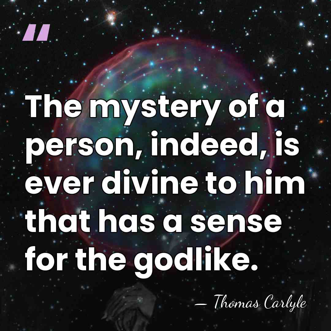 The mystery of a person, indeed, is ever divine to him that&hellip; - Thomas Carlyle