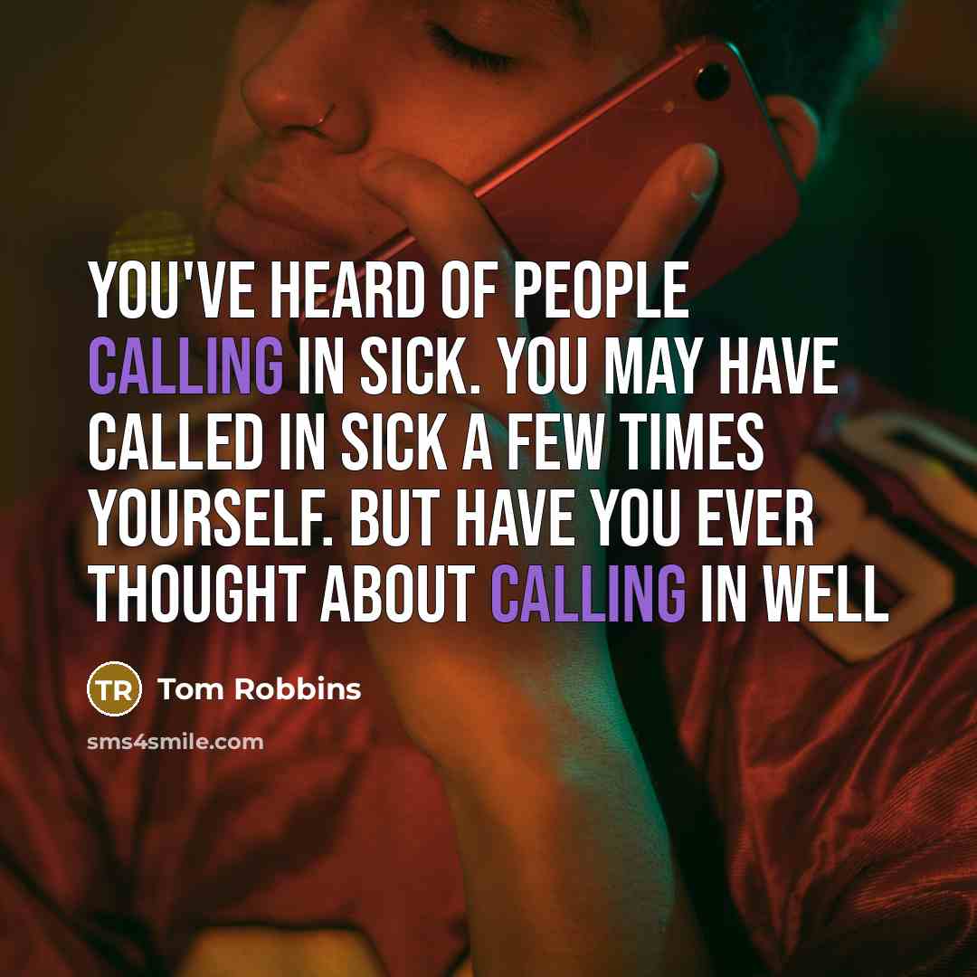 “You've heard of people calling in sick. You may have…” quote by Tom Robbins
