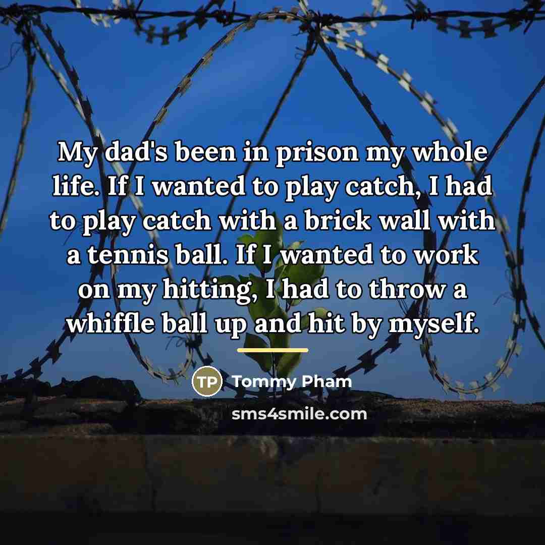 “My dad's been in prison my whole life. If I…” quote by Tommy Pham