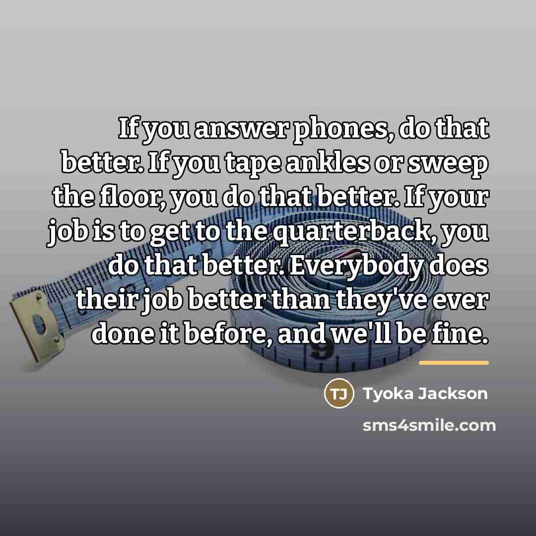 “If you answer phones, do that better. If you tape…” quote by Tyoka Jackson