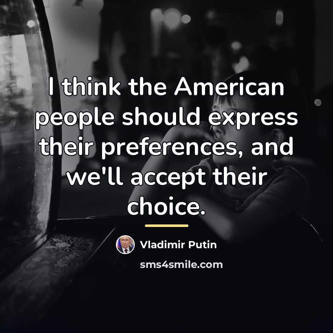 “I think the American people should express their preferences, and…” quote by Vladimir Putin