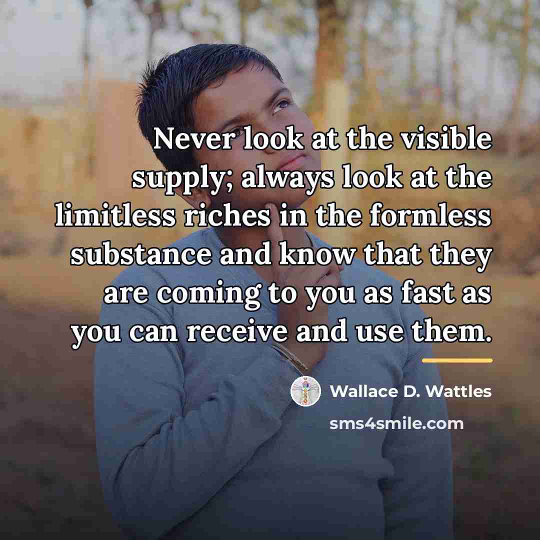 “Never look at the visible supply; always look at the…” quote by Wallace D. Wattles