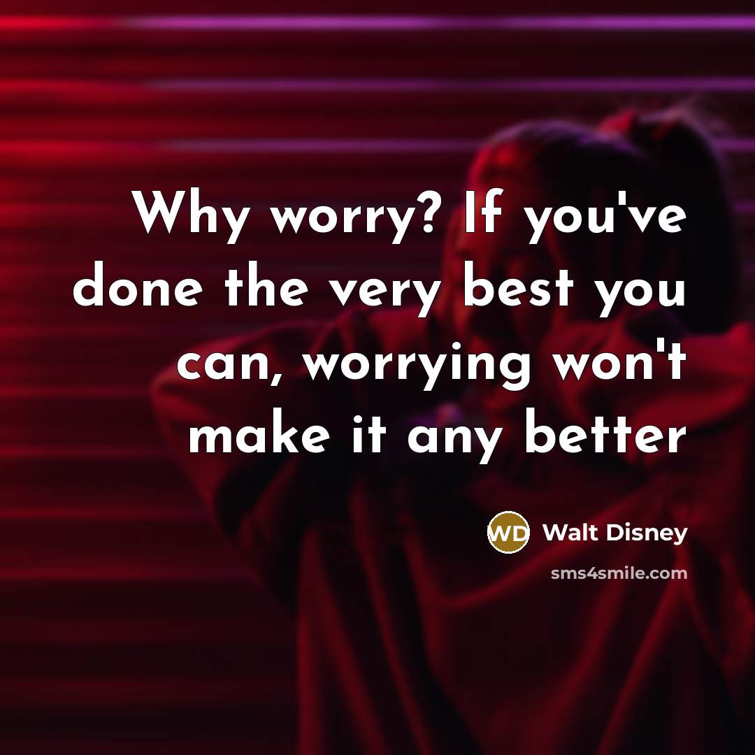 “Why worry? If you've done the very best you can,…” quote by Walt Disney
