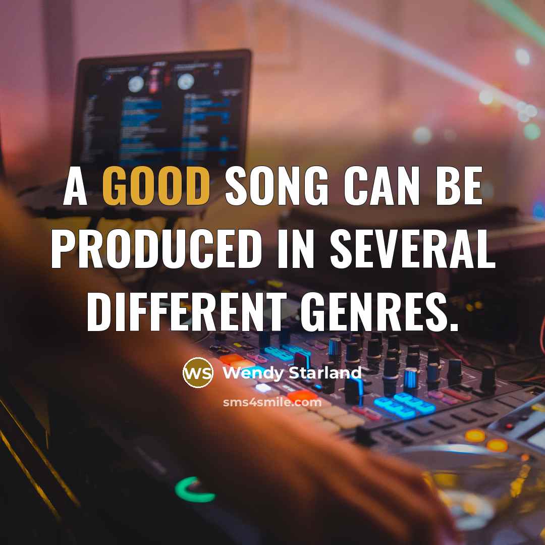 “A good song can be produced in several different genres.…” quote by Wendy Starland