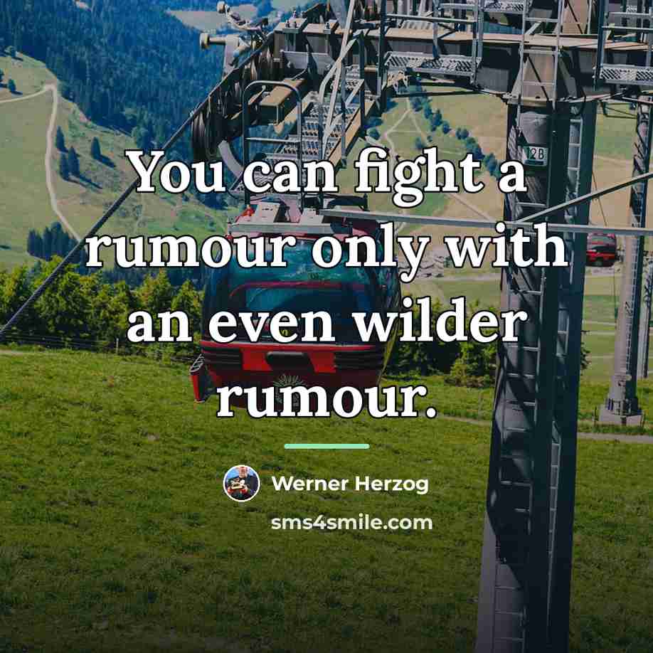 “You can fight a rumour only with an even wilder…” quote by Werner Herzog
