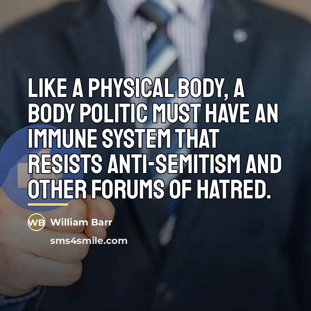 “Like a physical body, a body politic must have an…” quote by William Barr