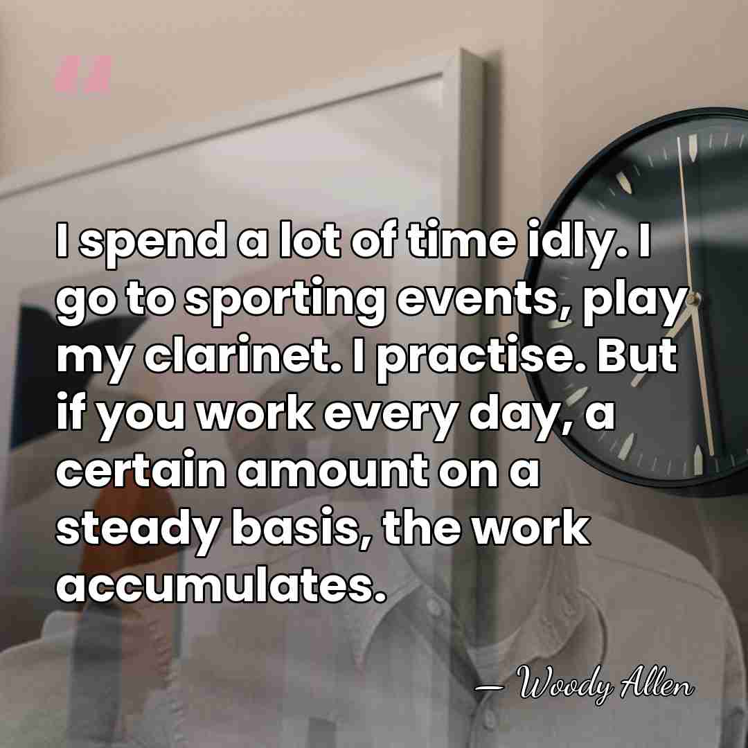 I spend a lot of time idly. I go to sporting events,&hellip; - Woody Allen
