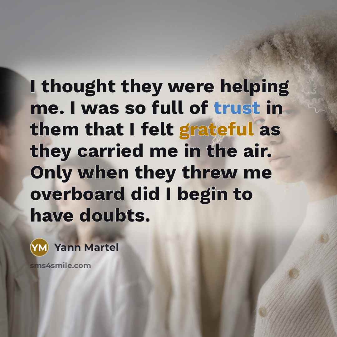 “I thought they were helping me. I was so full…” quote by Yann Martel