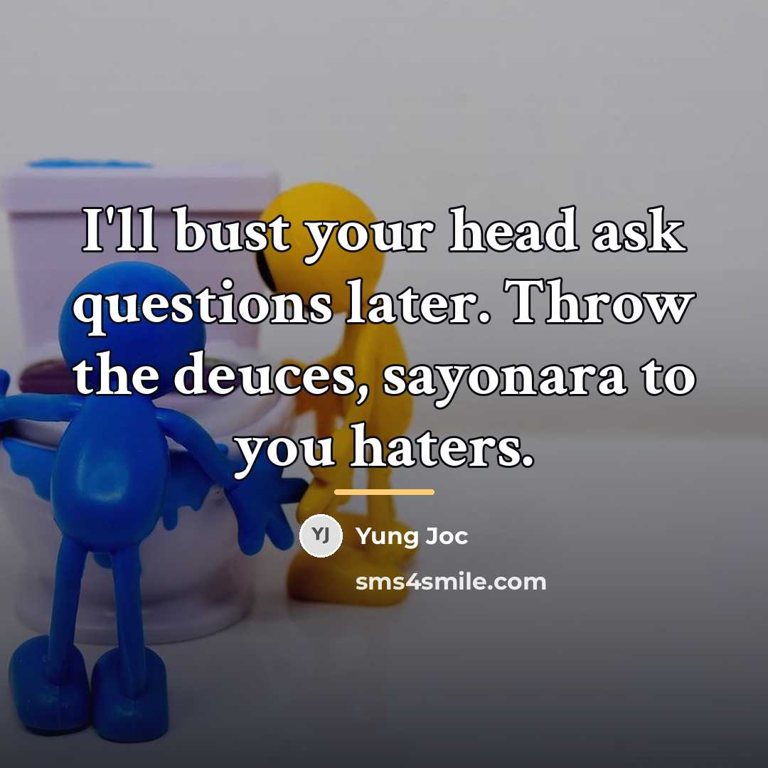 “I'll bust your head ask questions later. Throw the deuces,…” quote by Yung Joc