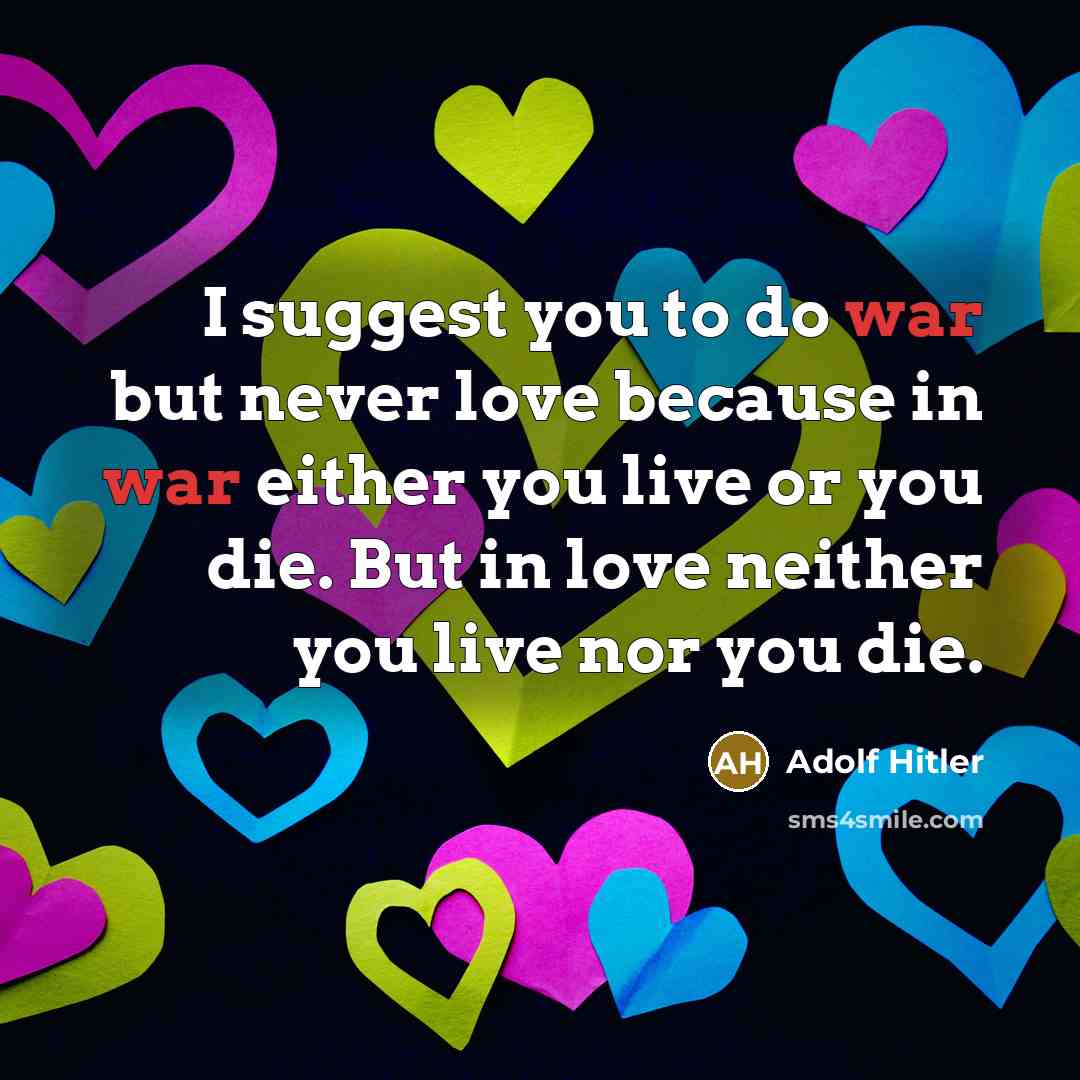 “I suggest you to do war but never love because…” quote by Adolf Hitler