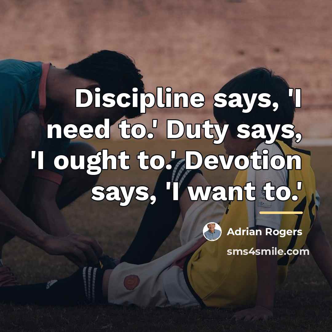 “Discipline says, 'I need to.' Duty says, 'I ought to.'…” quote by Adrian Rogers