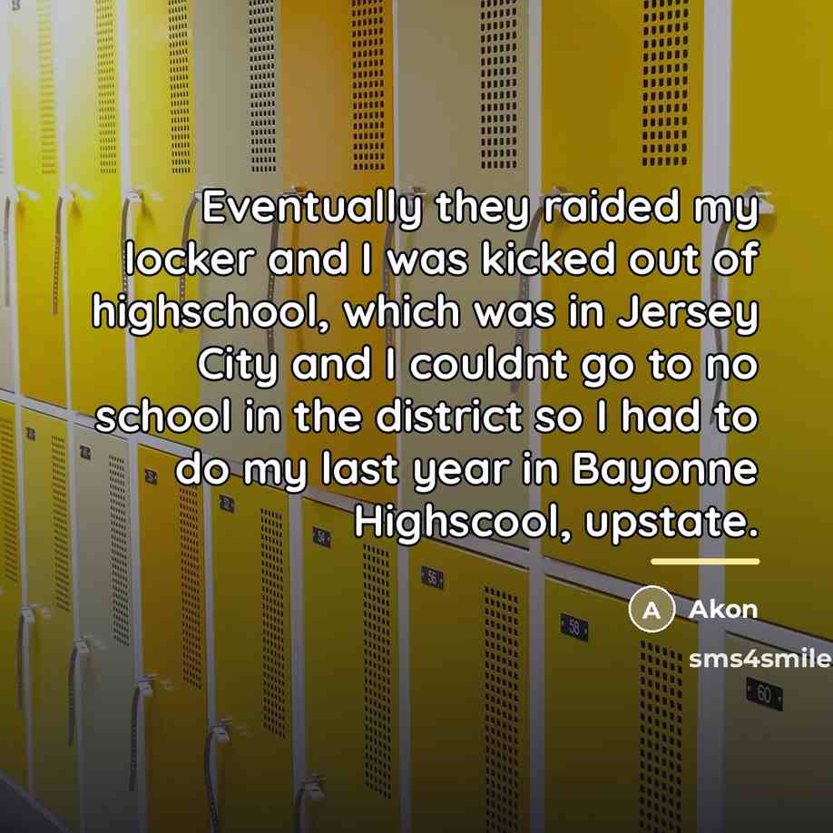 “Eventually they raided my locker and I was kicked out…” quote by Akon