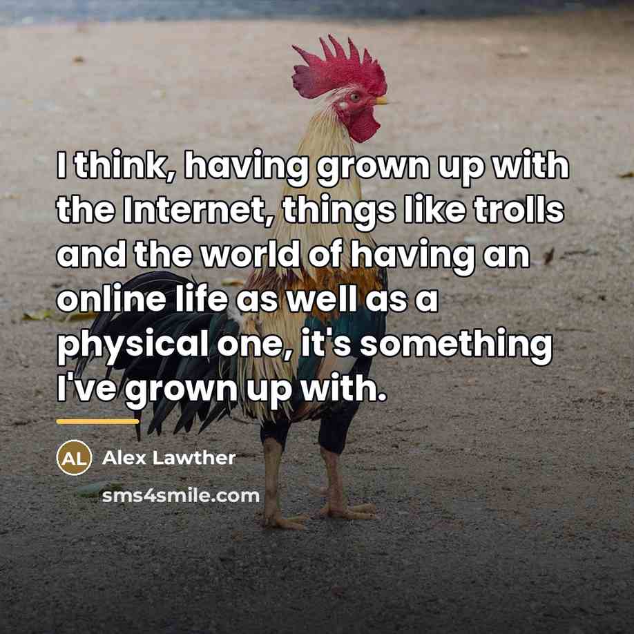 “I think, having grown up with the Internet, things like…” quote by Alex Lawther