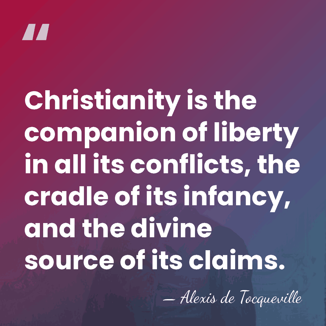 Christianity is the companion of liberty in all its conflicts, the cradle&hellip; - Alexis de Tocqueville
