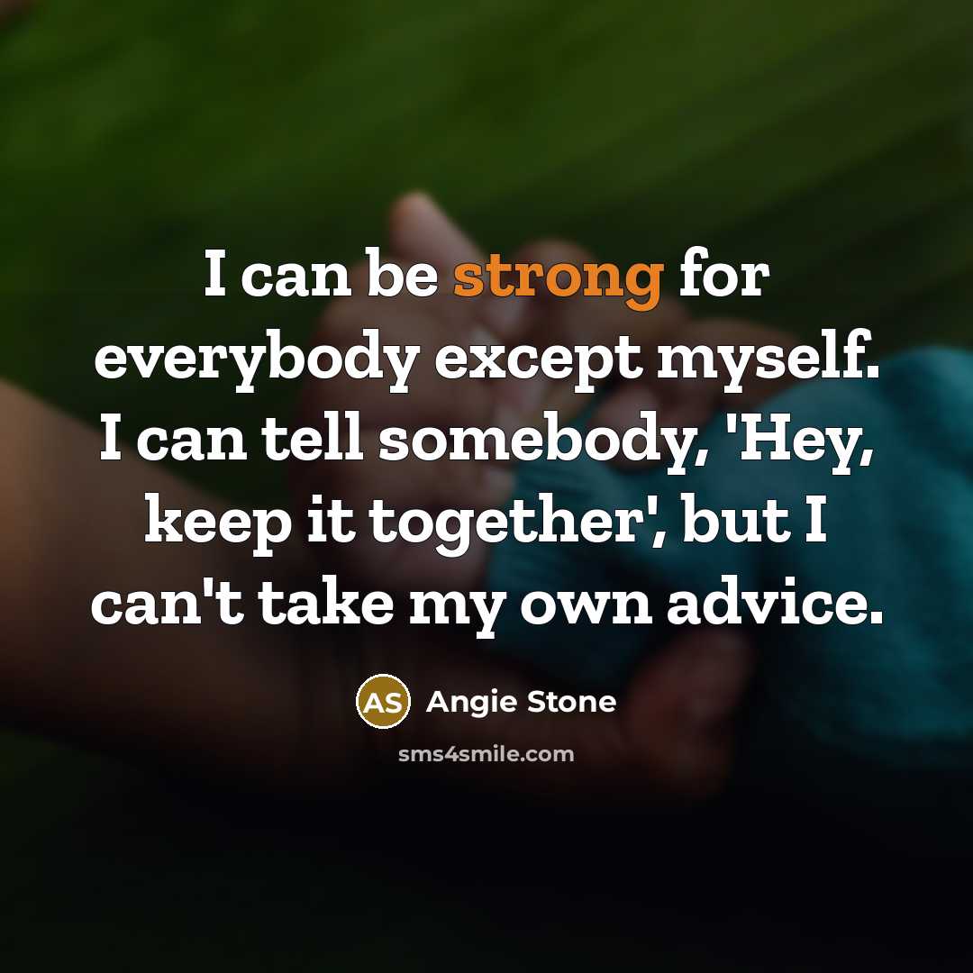 “I can be strong for everybody except myself. I can…” quote by Angie Stone