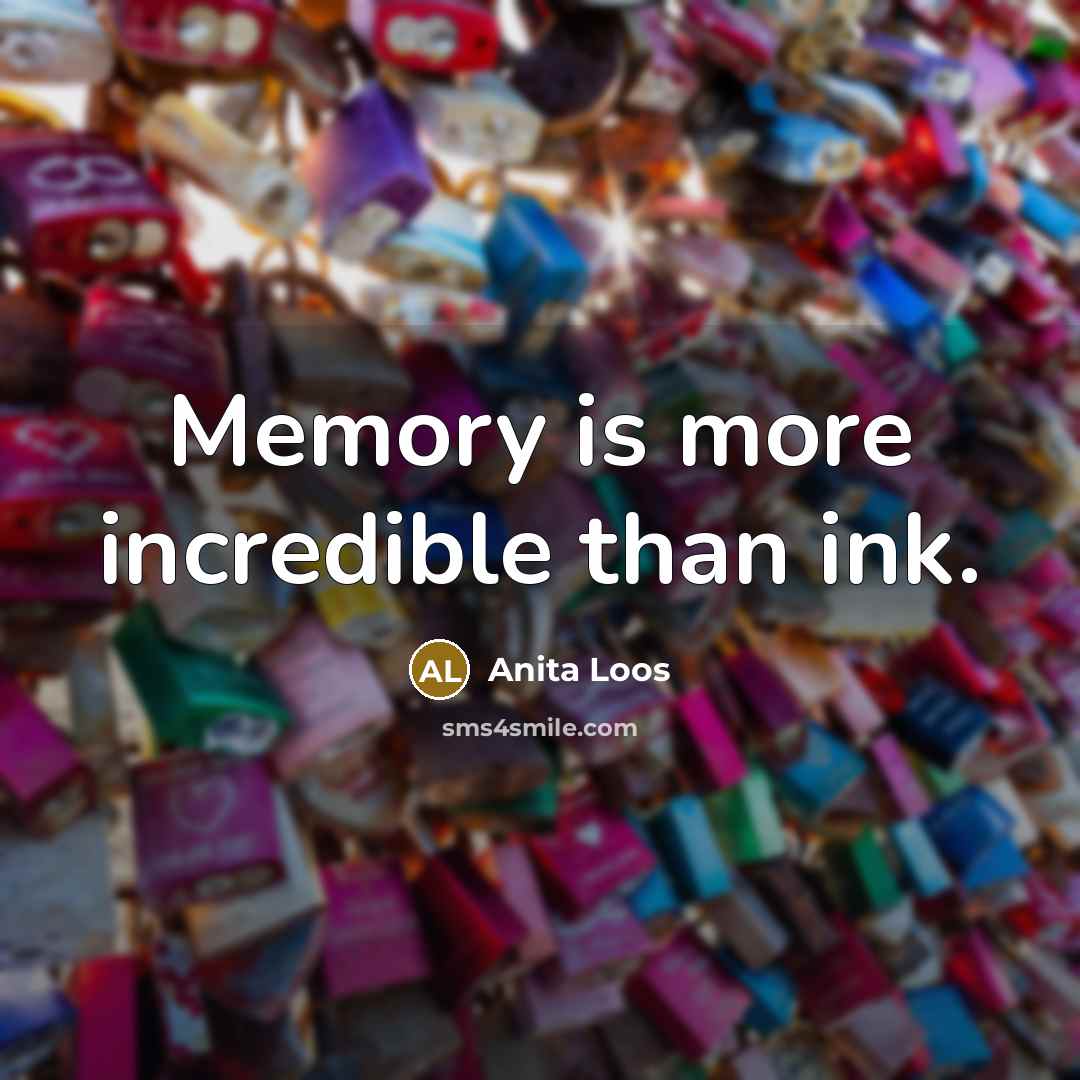 “Memory is more incredible than ink.…” quote by Anita Loos