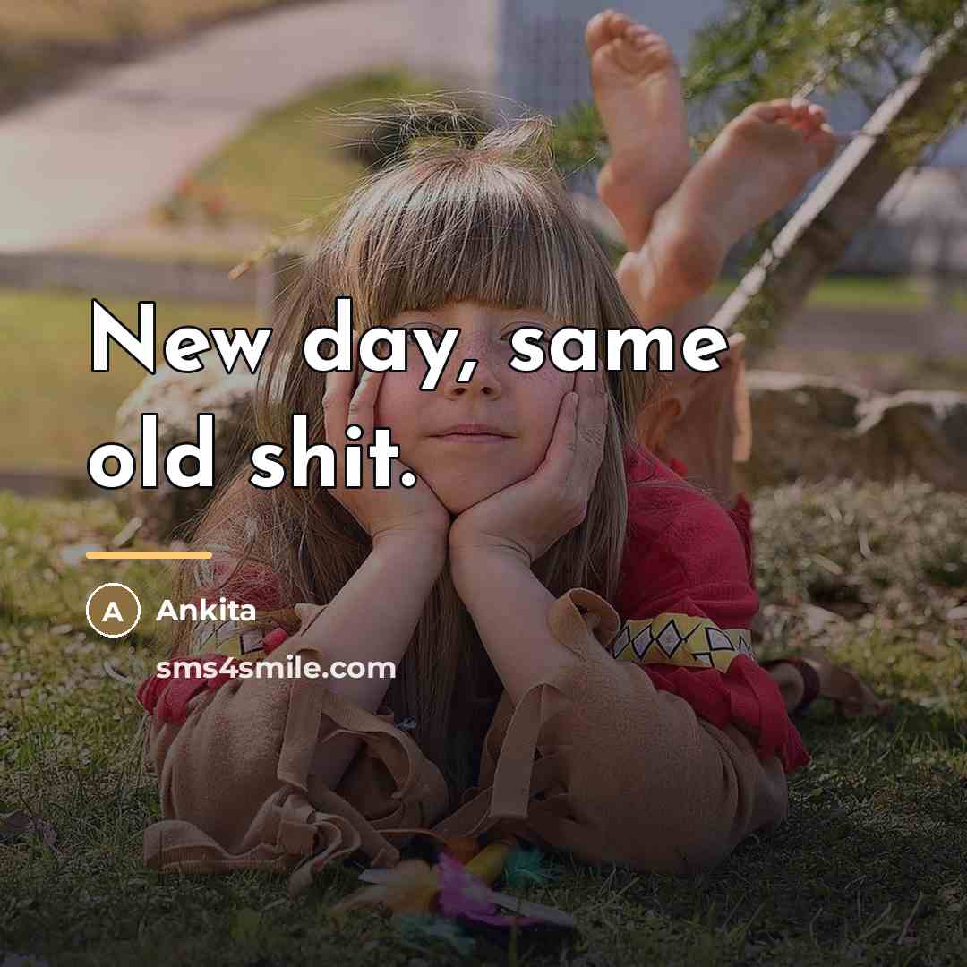 “New day, same old shit.…” quote by Ankita