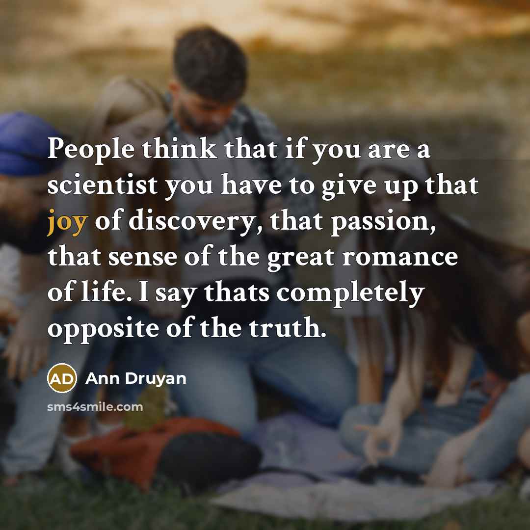 “People think that if you are a scientist you have…” quote by Ann Druyan