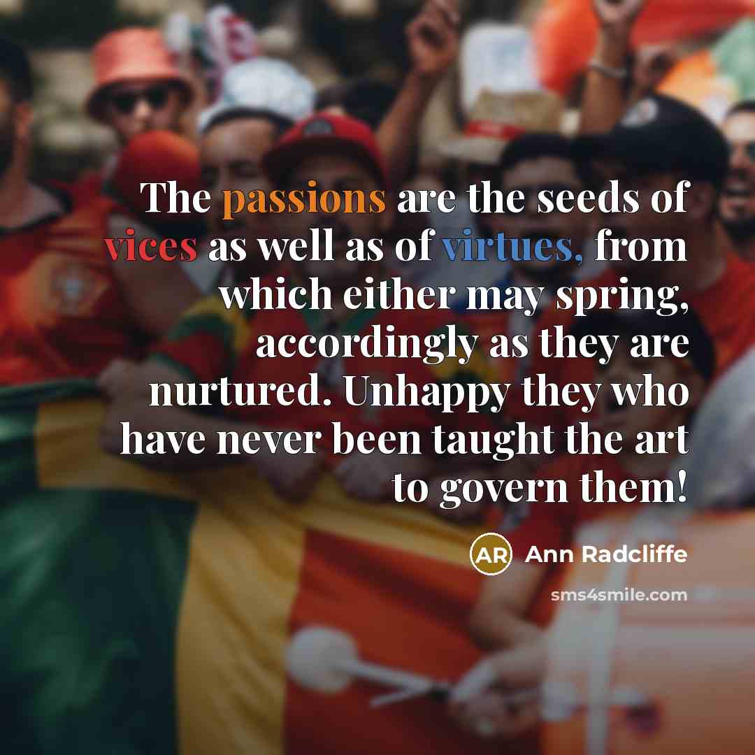“The passions are the seeds of vices as well as…” quote by Ann Radcliffe
