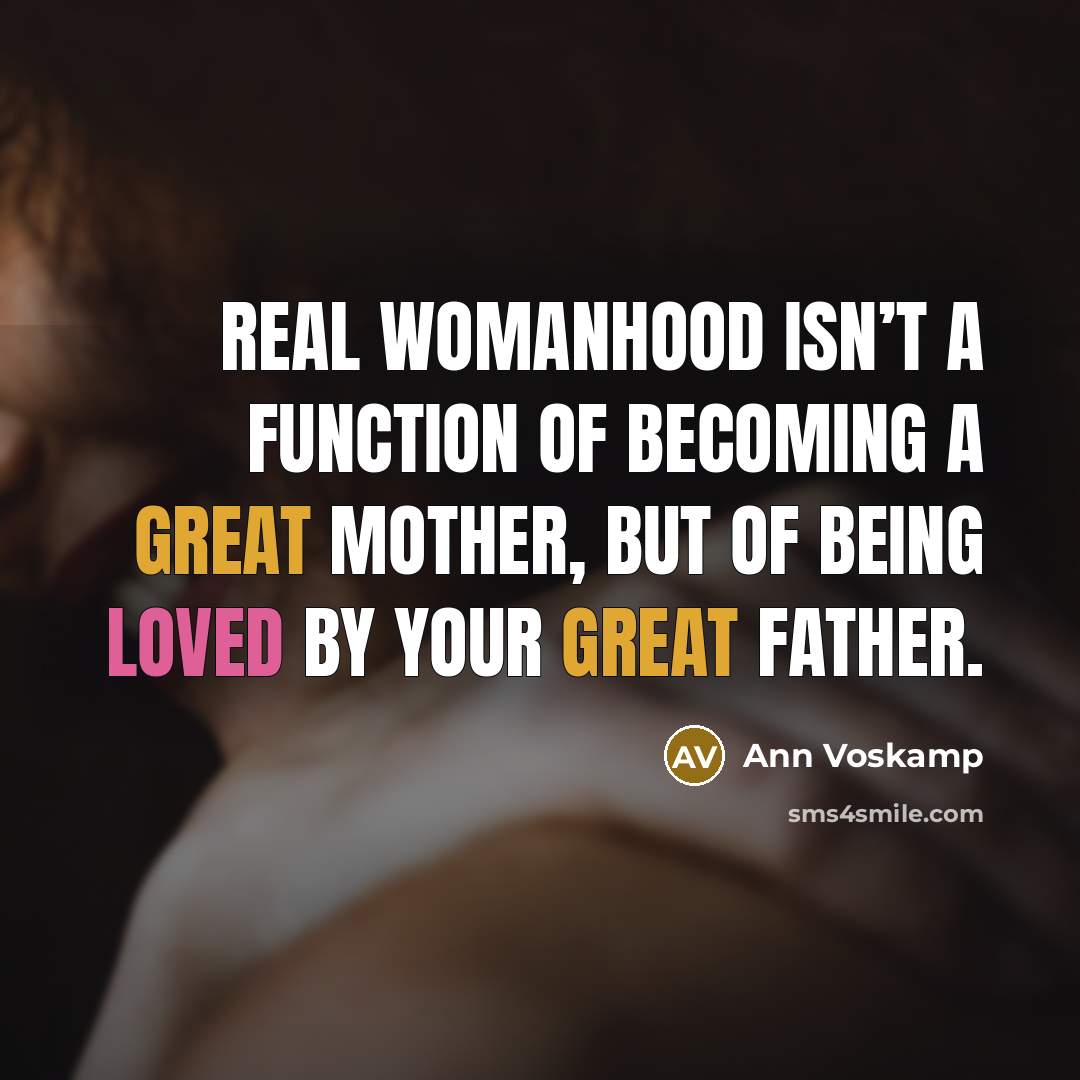 “Real Womanhood isn’t a function of becoming a great mother,…” quote by Ann Voskamp