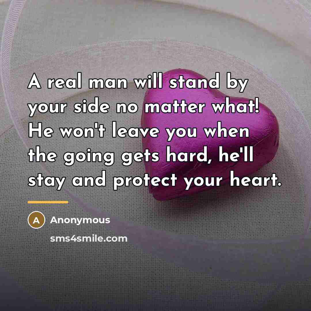 “A real man will stand by your side no matter…” quote by Anonymous