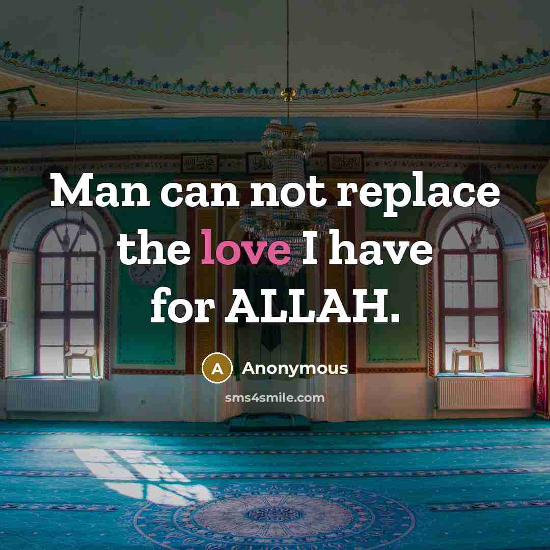 “Man can not replace the love I have for ALLAH.” quote by Anonymous
