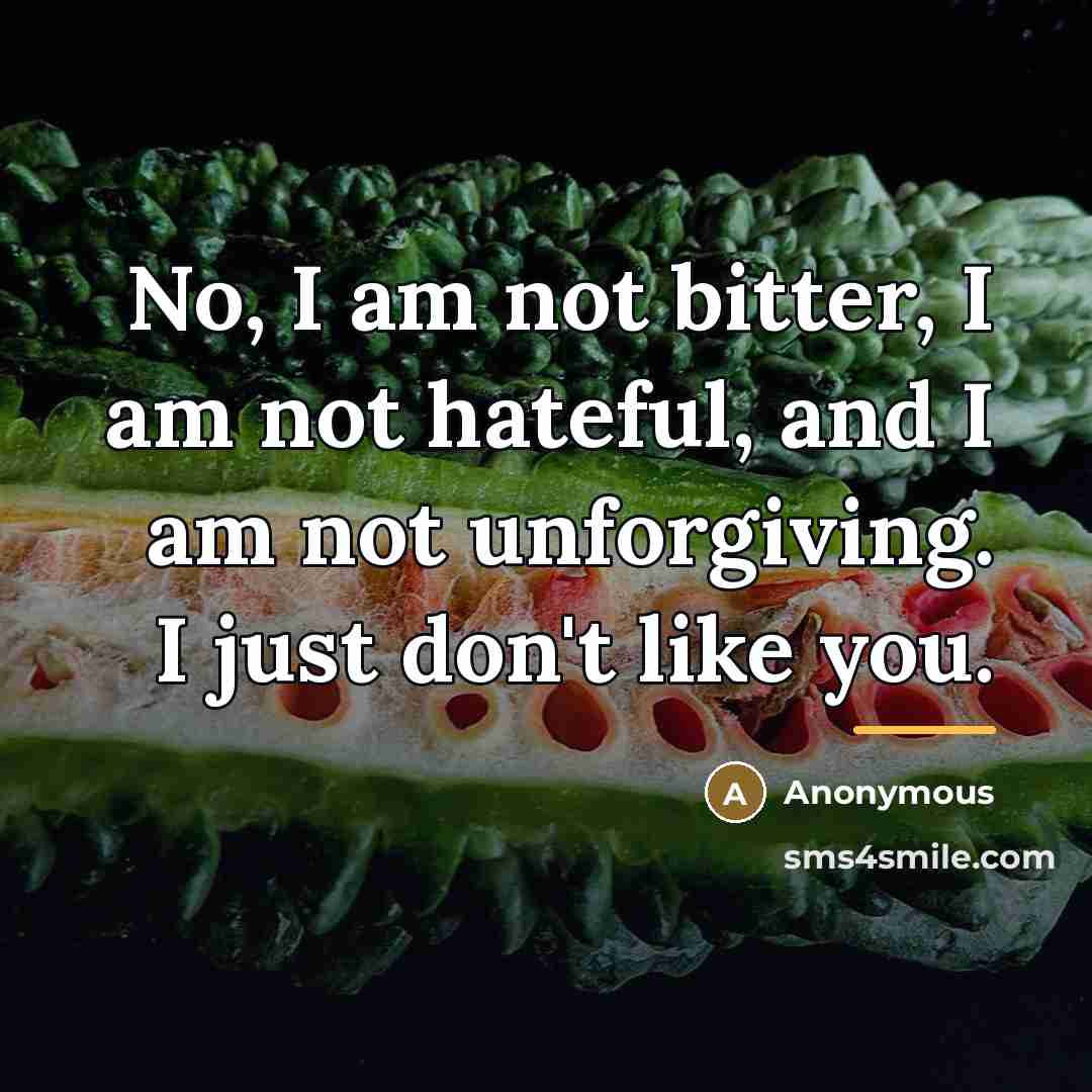 “No, I am not bitter, I am not hateful, and…” quote by Anonymous