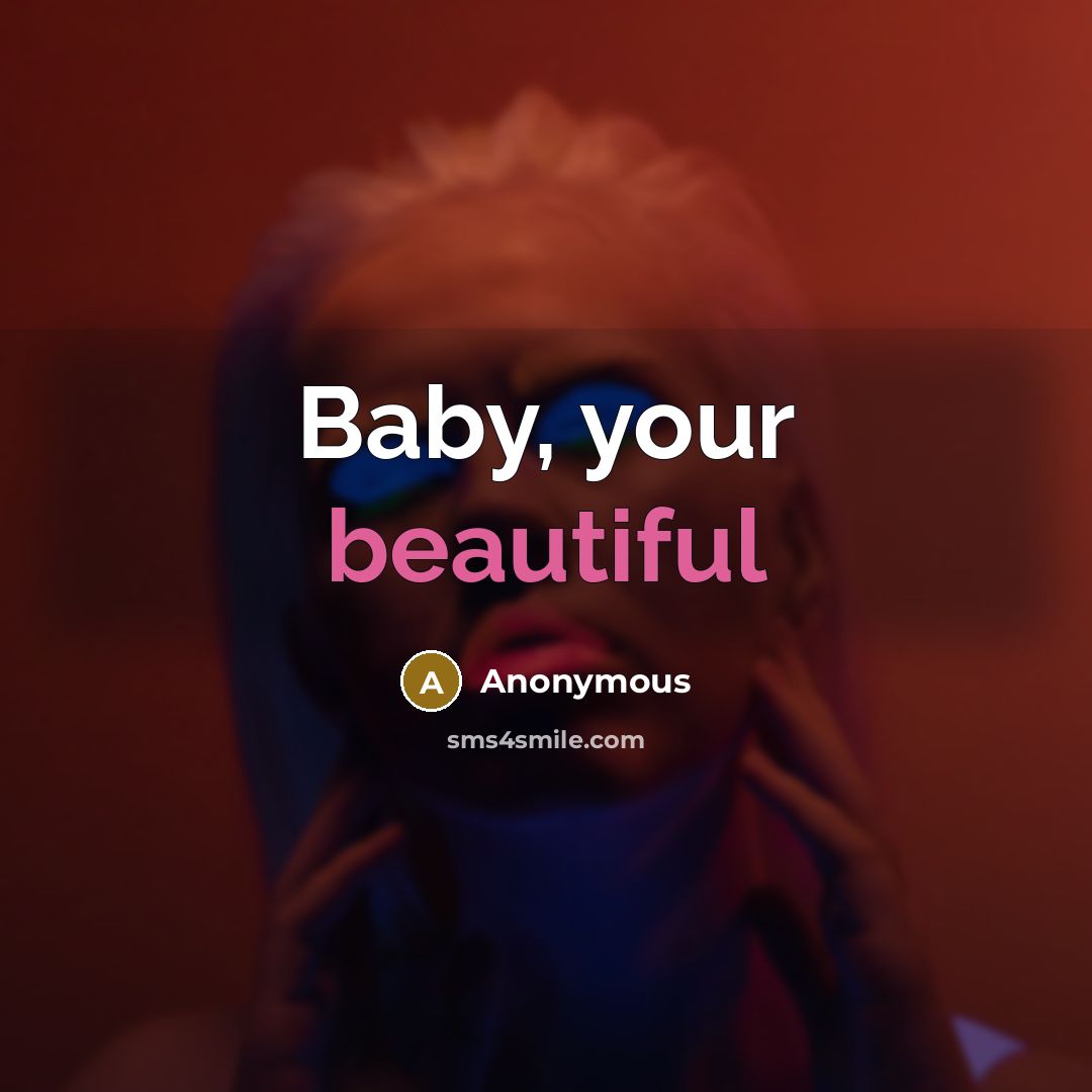 “Baby, your beautiful” quote by Anonymous