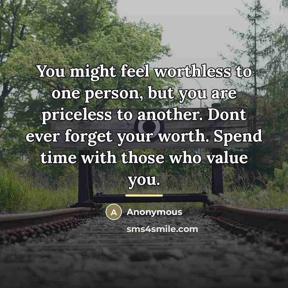 “You might feel worthless to one person, but you are…” quote by Anonymous