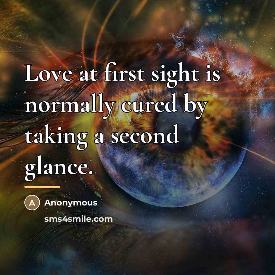 “Love at first sight is normally cured by taking a…” quote by Anonymous