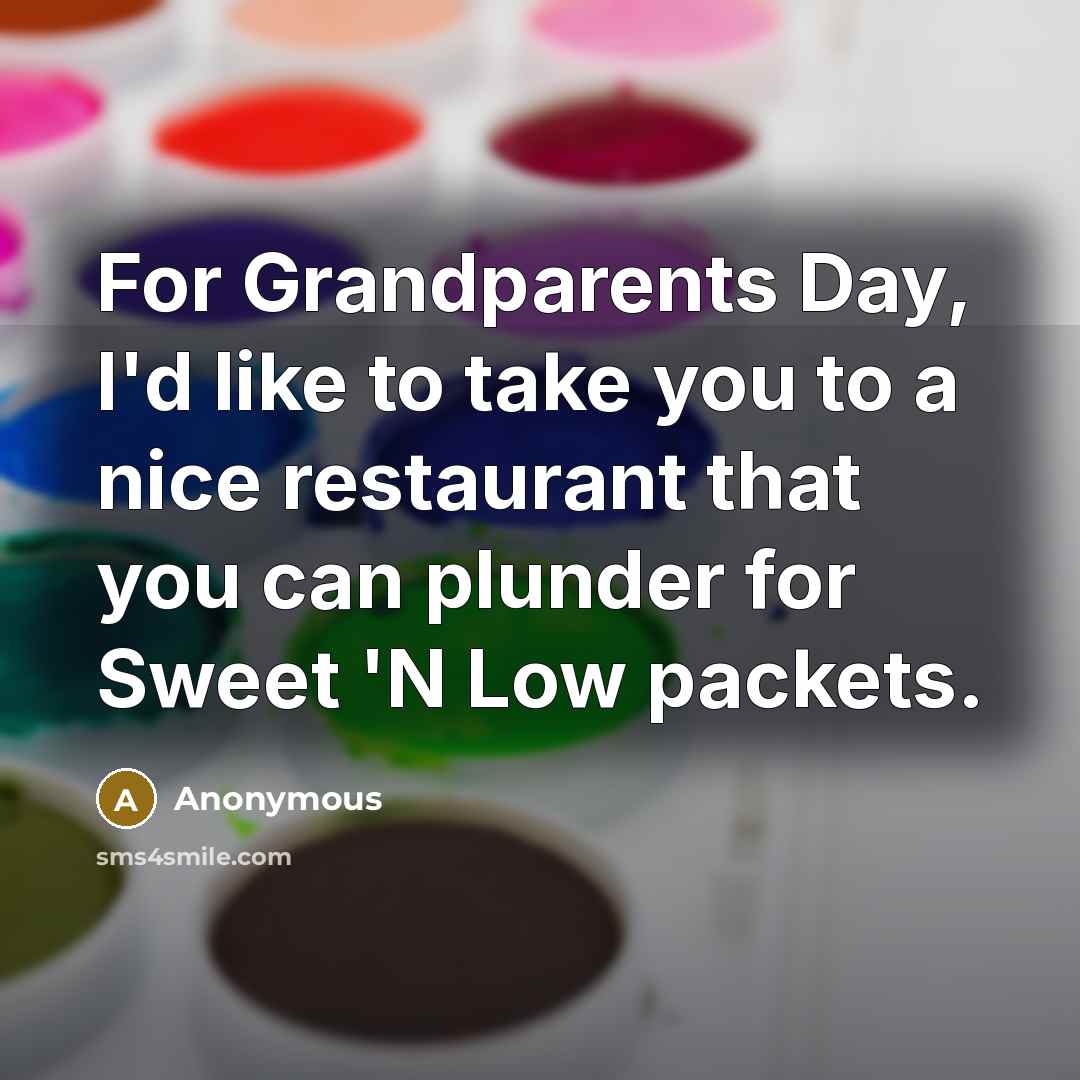 “For Grandparents Day, I'd like to take you to a…” quote by Anonymous