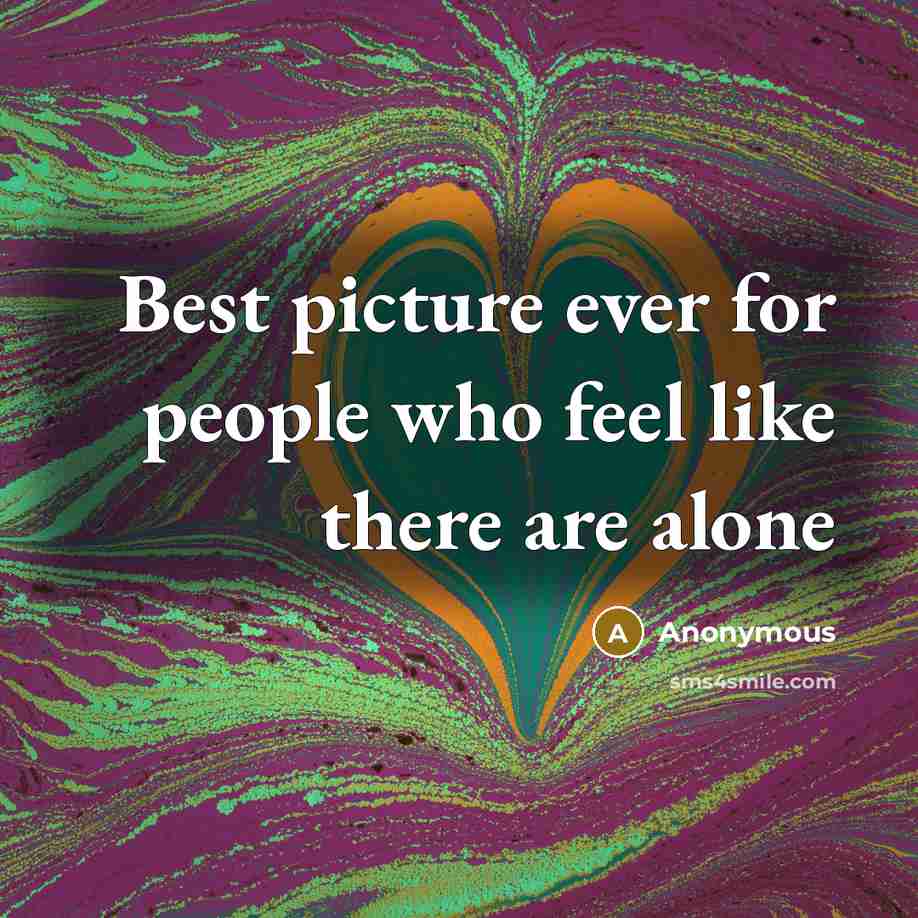 “Best picture ever for people who feel like there are…” quote by Anonymous
