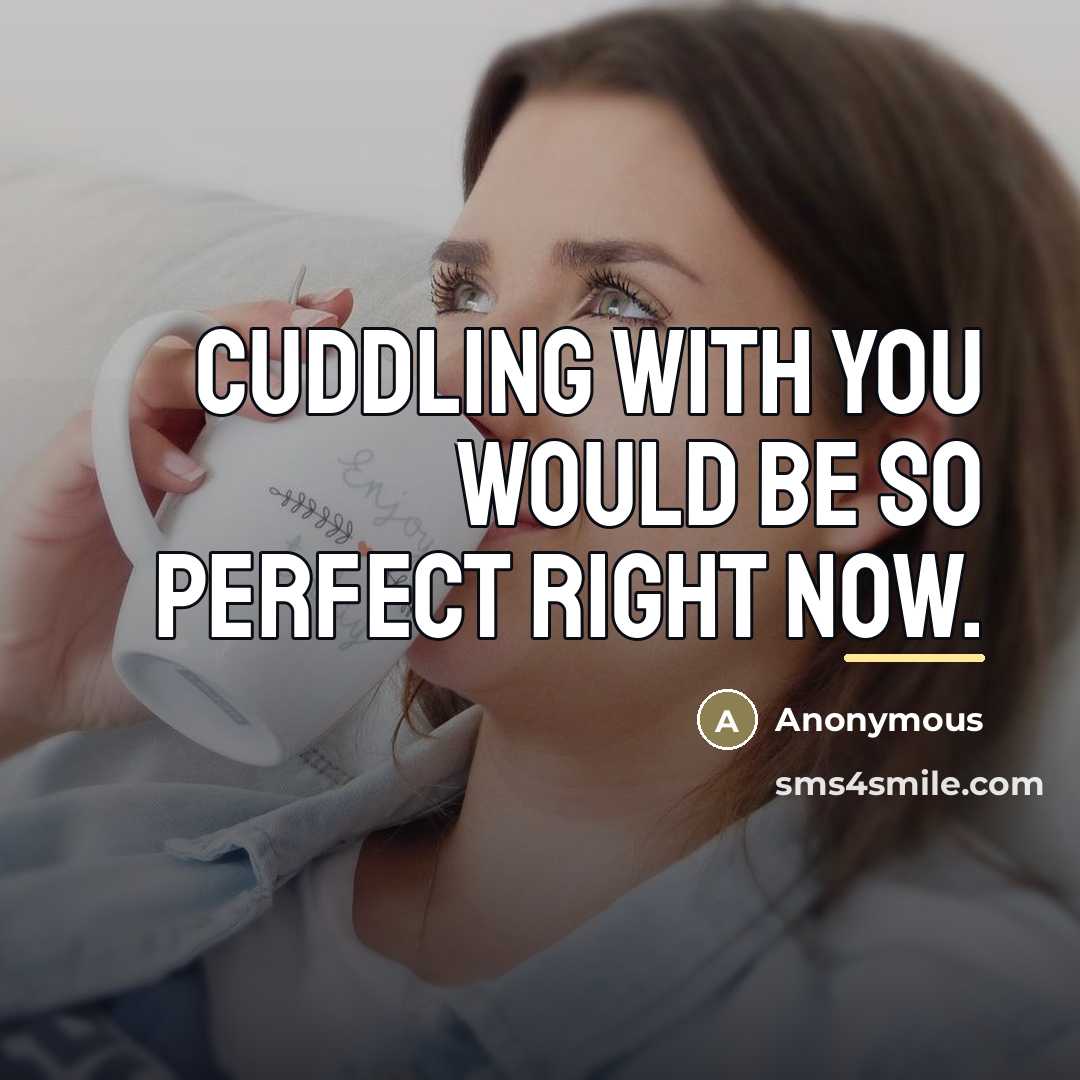 “Cuddling with you would be so perfect right now.…” quote by Anonymous