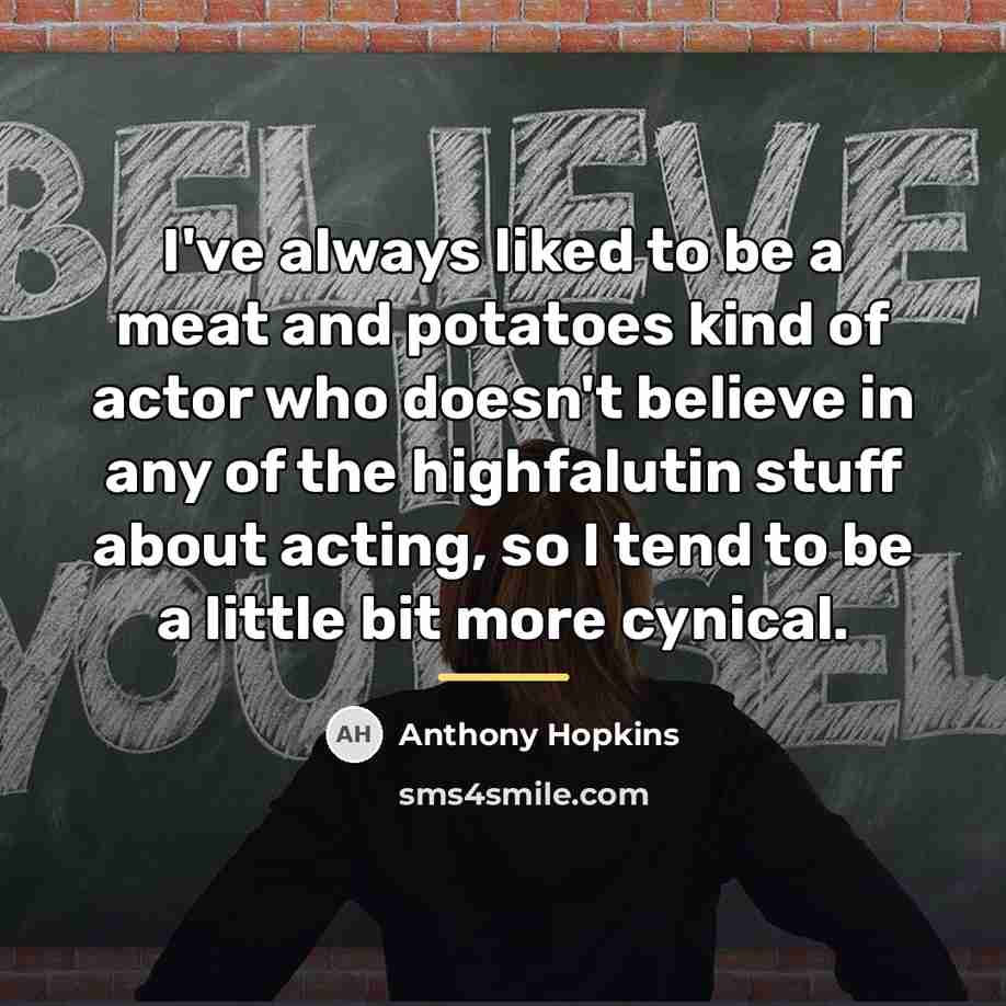 “I've always liked to be a meat and potatoes kind…” quote by Anthony Hopkins