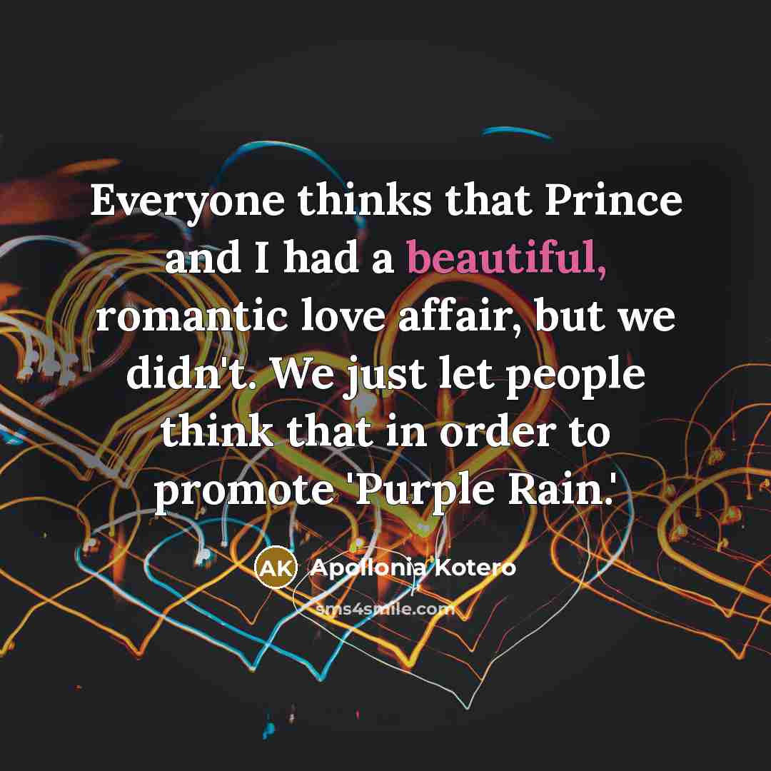 “Everyone thinks that Prince and I had a beautiful, romantic…” quote by Apollonia Kotero