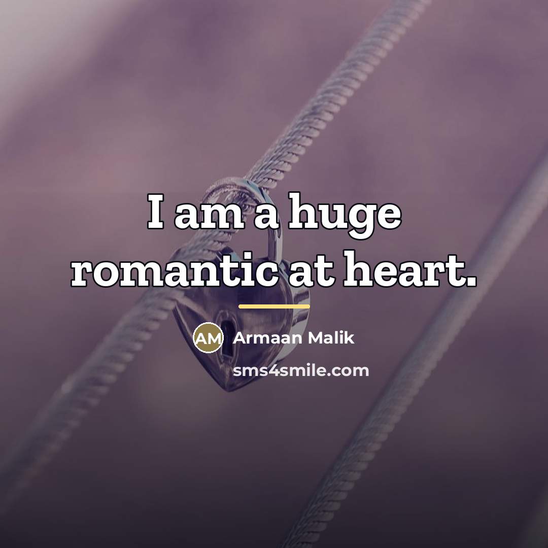 “I am a huge romantic at heart.…” quote by Armaan Malik