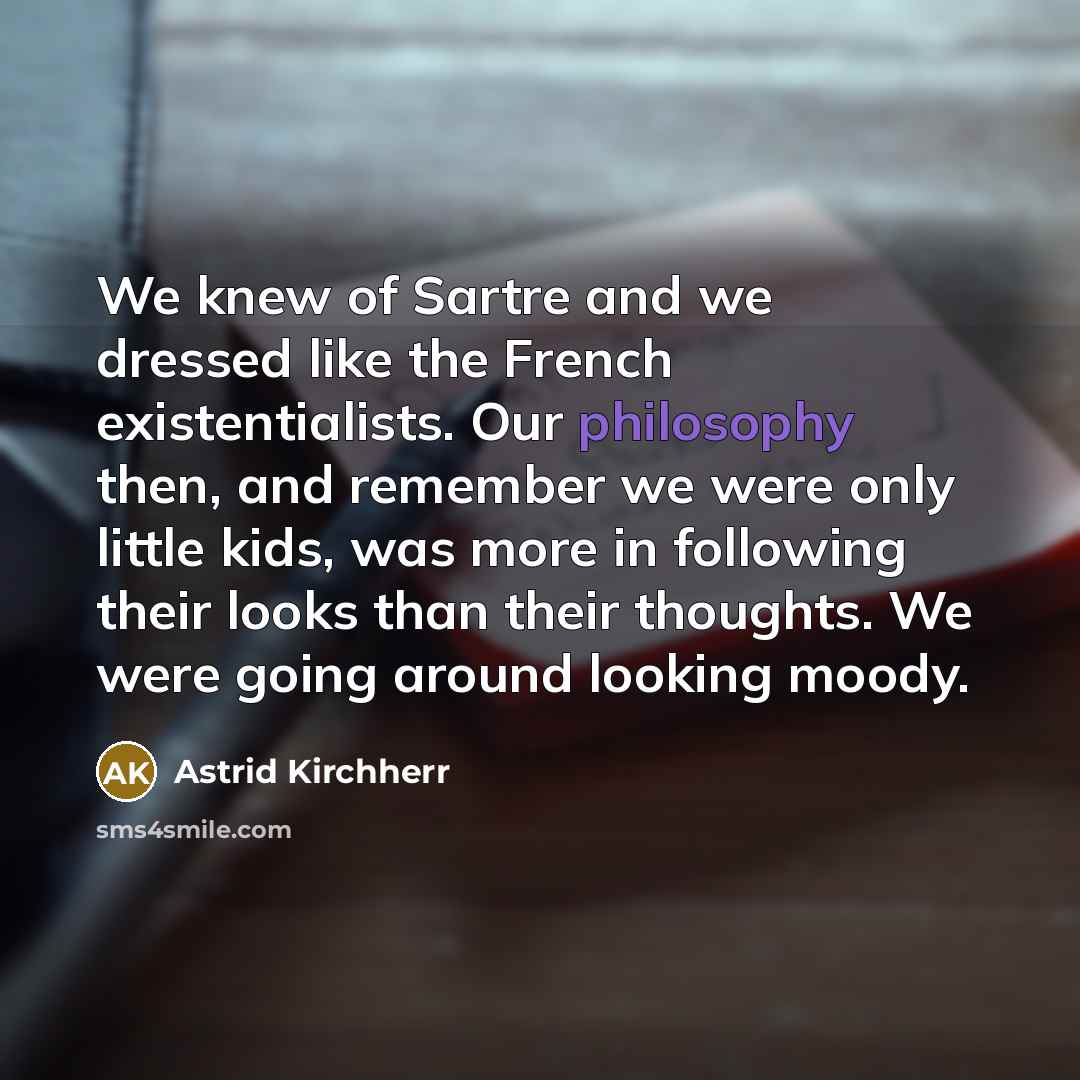“We knew of Sartre and we dressed like the French…” quote by Astrid Kirchherr