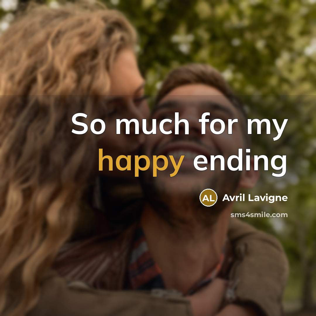 “So much for my happy ending…” quote by Avril Lavigne