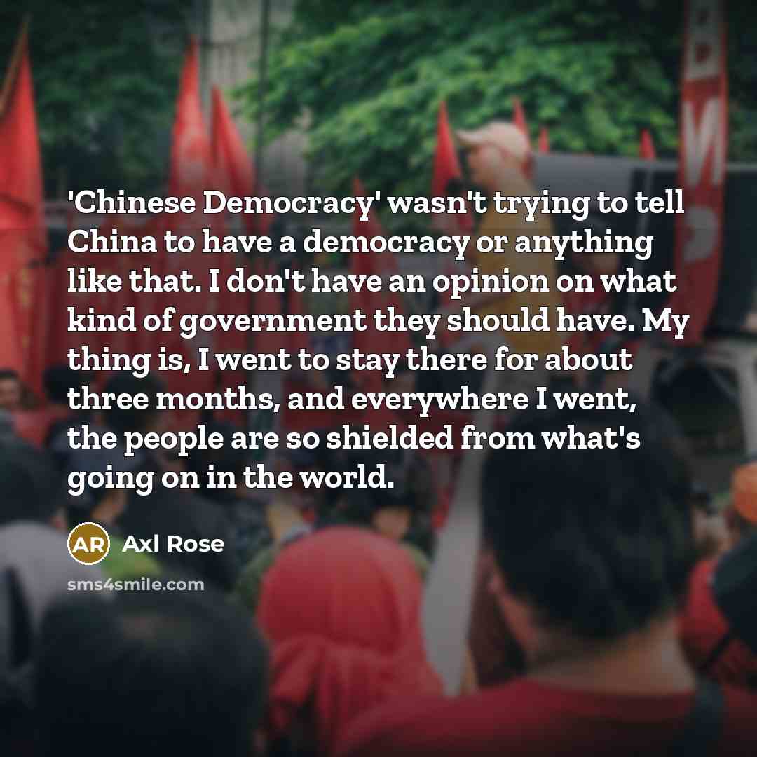 “'Chinese Democracy' wasn't trying to tell China to have a…” quote by Axl Rose