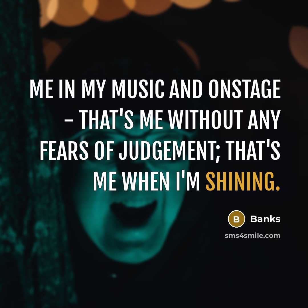 “Me in my music and onstage - that's me without…” quote by Banks