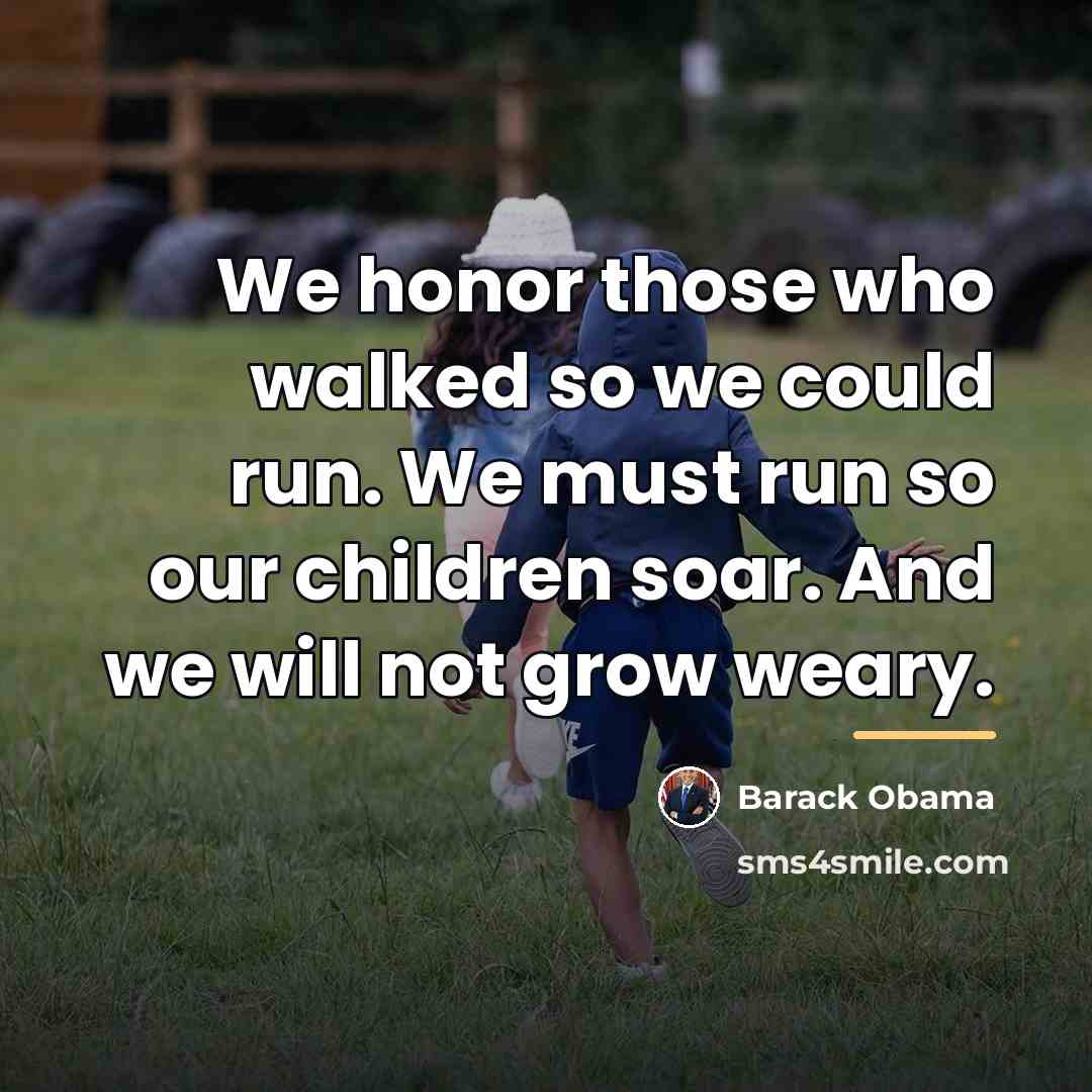 “We honor those who walked so we could run. We…” quote by Barack Obama