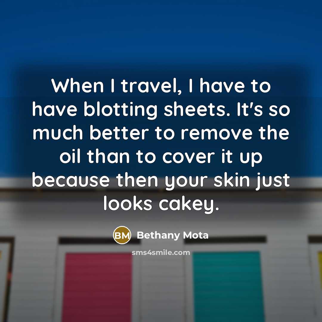 “When I travel, I have to have blotting sheets. It's…” quote by Bethany Mota