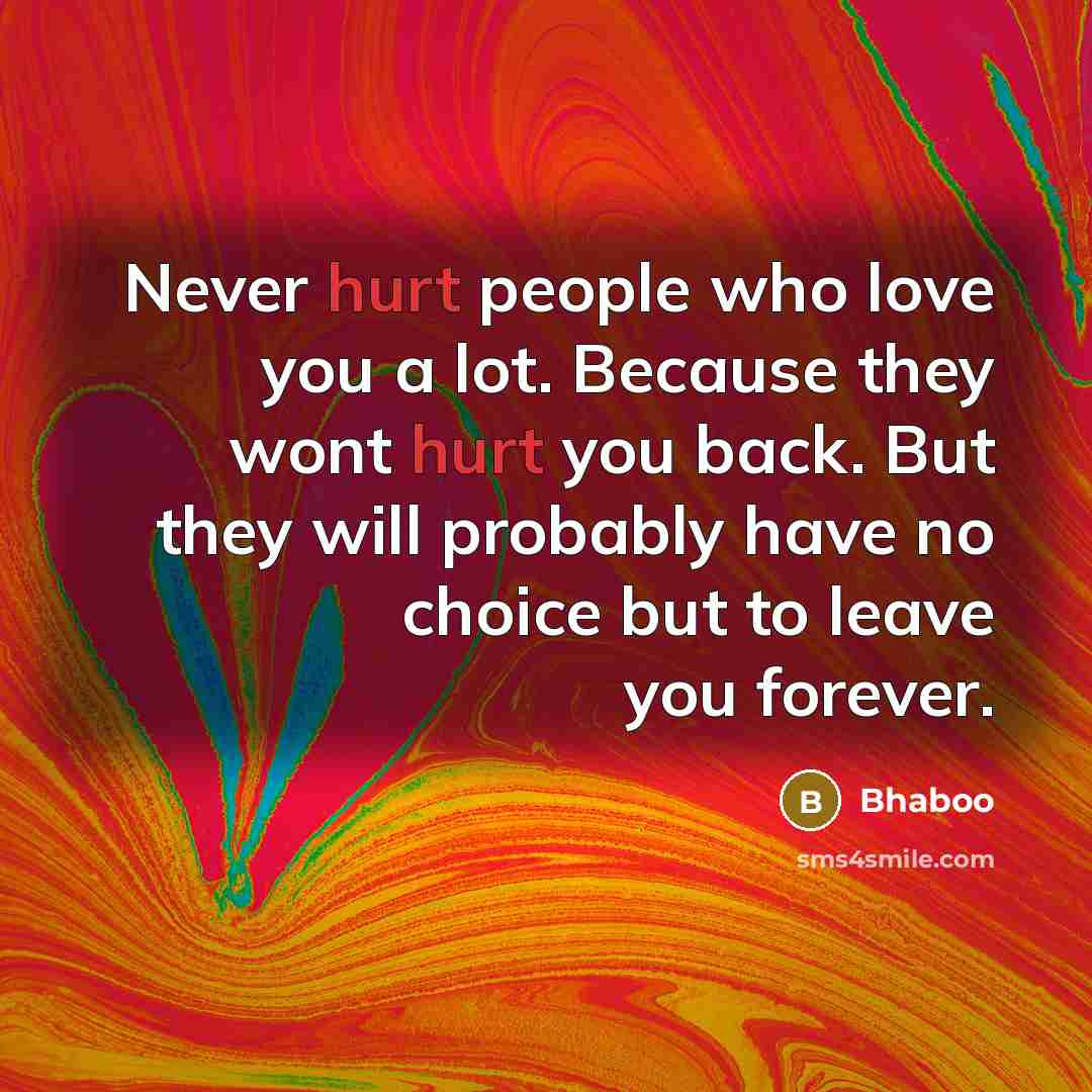 “Never hurt people who love you a lot. Because they…” quote by Bhaboo